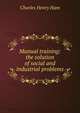 Manual training: the solution of social and industrial problems, Charles Henry Ham 