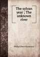 The sylvan year ; The unknown river, Philip Gilbert Hamerton 