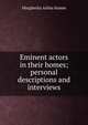 Eminent actors in their homes; personal descriptions and interviews, Margherita Arlina Hamm 