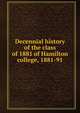 Decennial history of the class of 1881 of Hamilton college, 1881-91, 