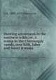 Hunting adventures in the northern wilds; or, A tramp in the Chateaugay woods, over hills, lakes and forest streams, S H. 1809-1878 Hammond 