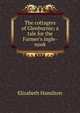 The cottagers of Glenburnie; a tale for the Farmer's ingle-nook, Elizabeth Hamilton 