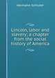 Lincoln, labor and slavery; a chapter from the social history of America, Hermann Schluter 