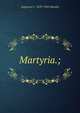 Martyria.;, Augustus C. 1829-1905 Hamlin 