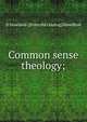 Common sense theology;, D Howland. [from old catalog] Hamilton 