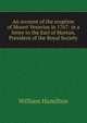 An account of the eruption of Mount Vesuvius in 1767: in a letter to the Earl of Morton, President of the Royal Society, William Hamilton 