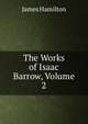 The Works of Isaac Barrow, Volume 2, James Hamilton 