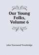 Our Young Folks, Volume 6, Trowbridge, J. T. (John Townsend), 1827-1916 