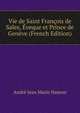 Vie de Saint Francois de Sales, Eveque et Prince de Geneve (French Edition), Andre Jean Marie Hamon 