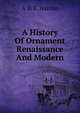 A History Of Ornament Renaissance And Modern, A D. F. Hamlin 