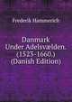 Danmark Under Adelsv?lden. (1523-1660.) (Danish Edition), Frederik Hammerich 