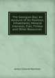 The Georgian Bay: An Account of Its Position, Inhabitants, Mineral Interests, Fish, Timber and Other Resources ., James Cleland Hamilton 