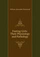 Fasting Girls: Their Physiology and Pathology, William Alexander Hammond 