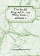 The Social Plays of Arthur Wing Pinero, Volume 2, Clayton Meeker Hamilton 