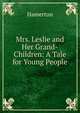 Mrs. Leslie and Her Grand-Children: A Tale for Young People, Hamerton 