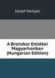 A Bronzkor Emlekei Magyarhonban (Hungarian Edition), Jozsef Hampel 