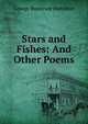 Stars and Fishes: And Other Poems, George Rostrevor Hamilton 