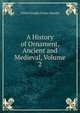 A History of Ornament, Ancient and Medieval, Volume 2, Alfred Dwight Foster Hamlin 