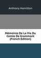 Memoires De La Vie Du Comte De Grammont (French Edition), Anthony Hamilton 