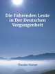 Die Fahrenden Leute in Der Deutschen Vergangenheit: Mit 122 Abbildungen Und Beilagen Nach Originalen, Grosstenteils Aus Dem Funfzehnten Bis Achzehnten Jahrhundert (German Edition), Theodor Hampe 