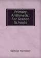 Primary Arithmetic: For Graded Schools, Samuel Hamilton 