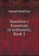 Hamilton's Essentials of Arithmetic, Book 3, Samuel Hamilton 