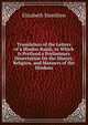 Translation of the Letters of a Hindoo Rajah, to Which Is Prefixed a Preliminary Dissertation On the History, Religion, and Manners of the Hindoos, Elizabeth Hamilton 
