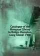 Catalogue of the Hampton Library in Bridge-Hampton, Long Island: 1900, 