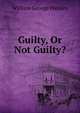 Guilty, Or Not Guilty?, William George Hamley 