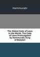 The Oldest Code of Laws in the World: The Code of Laws Promulgated by Hammurabi, King of Babylon, Hammurabi 