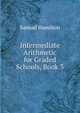 Intermediate Arithmetic for Graded Schools, Book 3, Samuel Hamilton 