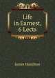 Life in Earnest, 6 Lects, James Hamilton 