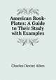 American Book-Plates: A Guide to Their Study with Examples, Charles Dexter Allen 