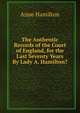 The Authentic Records of the Court of England, for the Last Seventy Years By Lady A. Hamilton?., Anne Hamilton 