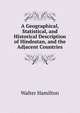 A Geographical, Statistical, and Historical Description of Hindostan, and the Adjacent Countries, Walter Hamilton 
