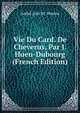 Vie Du Card. De Cheverus, Par J. Huen-Dubourg (French Edition), Andre Jean M. Hamon 