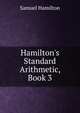 Hamilton's Standard Arithmetic, Book 3, Samuel Hamilton 