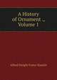 A History of Ornament ., Volume 1, Alfred Dwight Foster Hamlin 