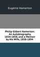 Philip Gilbert Hamerton: An Autobiography, 1834-1858, and a Memoir by His Wife, 1858-1894 ., Eugenie Hamerton 