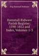 Hamstall Ridware Parish Register: 1598-1812 and Index, Volumes 1-3, Eng Hamstall Ridware 