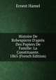 Histoire De Robespierre D'apr?s Des Papiers De Famille: La Constituante. 1865 (French Edition), Ernest Hamel 