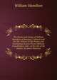 The Poems and Songs of William Hamilton of Bangour, Collated with the Ms. Volume of His Poems and Containing Several Pieces Hitherto Unpublished, with . of the Life of the Author, by James Paterson, William Hamilton 