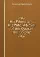His Friend and His Wife: A Novel of the Quaker Hill Colony, Cosmo Hamilton 