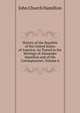 History of the Republic of the United States of America: As Traced in the Writings of Alexander Hamilton and of His Cotemporaries, Volume 6, John Church Hamilton 