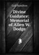Divine Guidance: Memorial of Allen W. Dodge, Hamilton Gail 