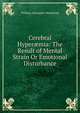 Cerebral Hyper?mia: The Result of Mental Strain Or Emotional Disturbance, William Alexander Hammond 
