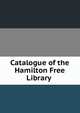 Catalogue of the Hamilton Free Library ., 