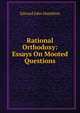 Rational Orthodoxy: Essays On Mooted Questions, Edward John Hamilton 