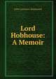 Lord Hobhouse: A Memoir, John Lawrence Hammond 