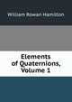 Elements of Quaternions, Volume 1, William Rowan Hamilton 